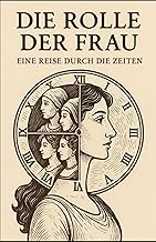 Die Rolle der Frau: Eine Reise durch die Zeiten